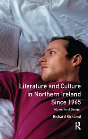 Könyv Literature and Culture in Northern Ireland Since 1965 Richard Kirkland