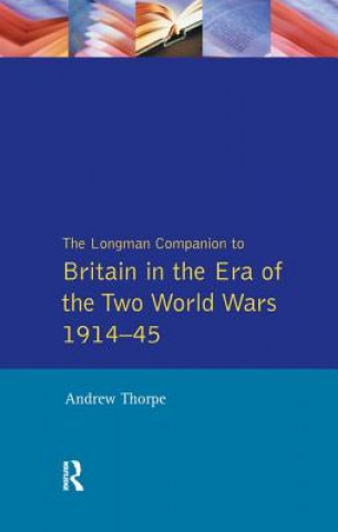 Könyv Longman Companion to Britain in the Era of the Two World Wars 1914-45, The Andrew Thorpe
