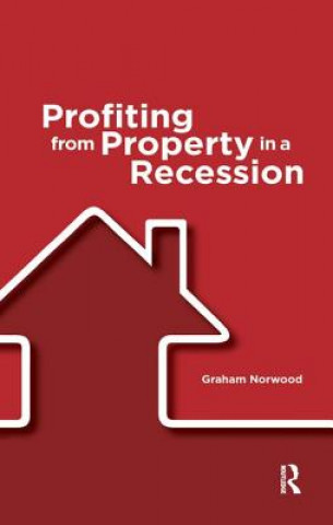 Könyv Profiting from Property in a Recession Graham Norwood