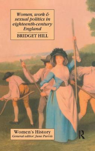 Kniha Women, Work And Sexual Politics In Eighteenth-Century England Hill