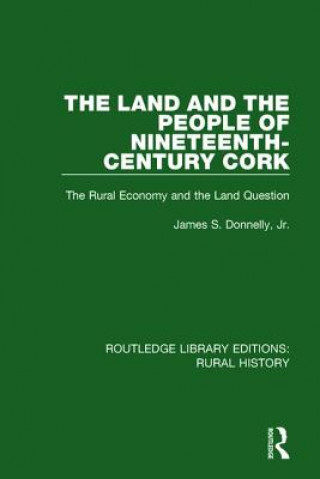 Książka Land and the People of Nineteenth-Century Cork Donnelly Jr