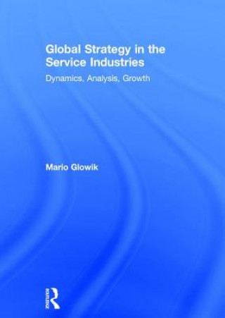 Knjiga Global Strategy in the Service Industries Mario Glowik