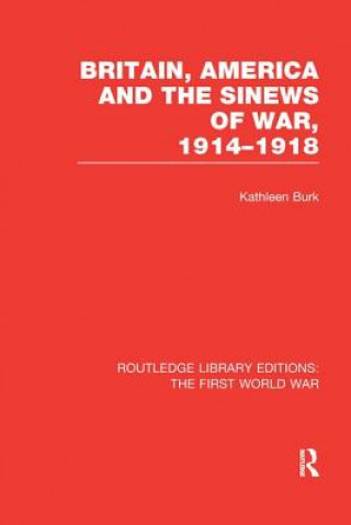 Książka Britain, America and the Sinews of War 1914-1918 (RLE The First World War) BURK