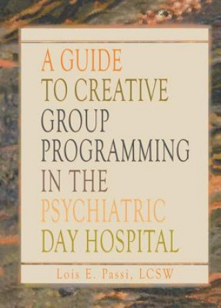 Kniha Guide to Creative Group Programming in the Psychiatric Day Hospital PASSI