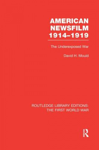 Kniha American Newsfilm 1914-1919 (RLE The First World War) MOULD