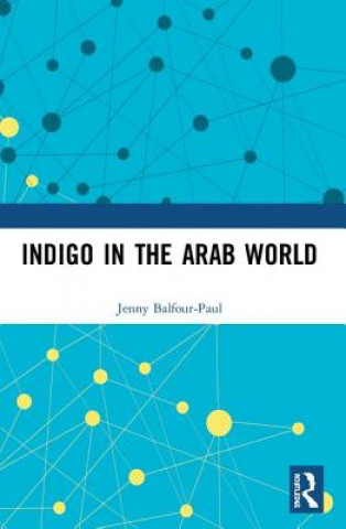 Kniha Indigo in the Arab World BALFOUR PAUL