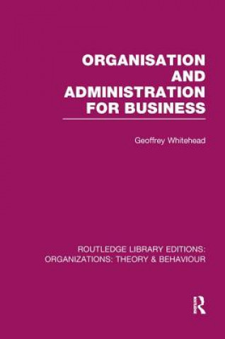 Kniha Organisation and Administration for Business (RLE: Organizations) WHITEHEAD