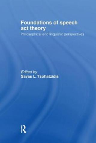 Könyv Foundations of Speech Act Theory S. L. Tsohatzidis