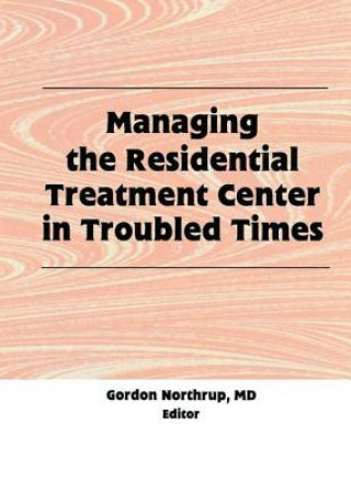 Kniha Managing the Residential Treatment Center in Troubled Times NORTHRUP