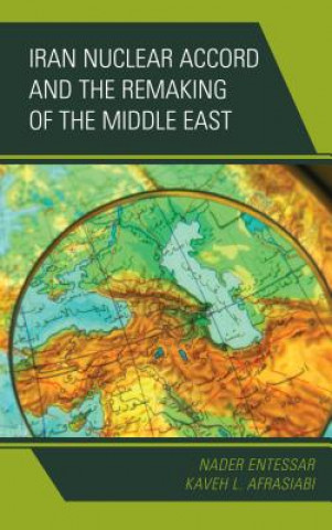 Carte Iran Nuclear Accord and the Remaking of the Middle East Nader Entessar