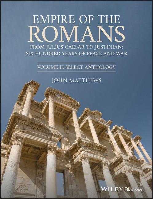 Carte Empire of the Romans: From Julius Caesar to Justin ian: Six Hundred Years of Peace and War, Volume II : Select Anthology John Matthews