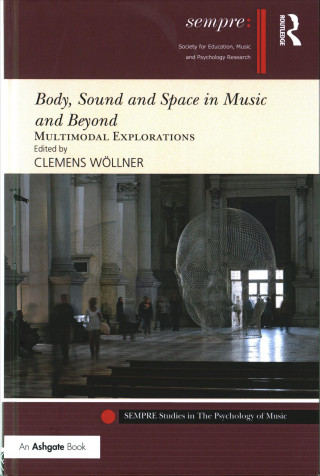 Könyv Body, Sound and Space in Music and Beyond: Multimodal Explorations WOLLNER