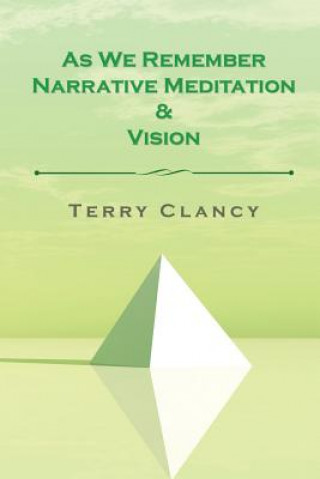 Carte As We Remember Narrative Meditation & Vision TERRY CLANCY