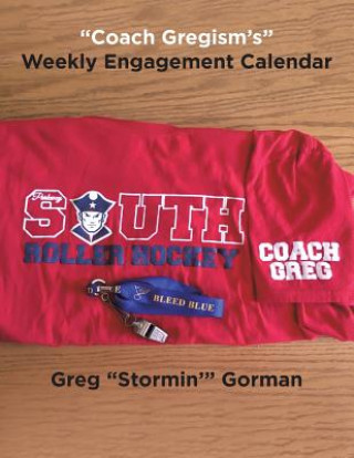 Könyv Coach Gregism's Weekly Engagement Calendar GREG  STORMI GORMAN