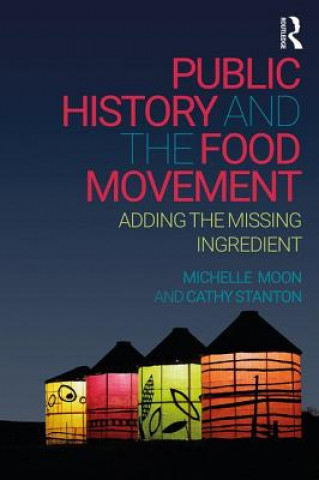 Książka Public History and the Food Movement Michelle Moon