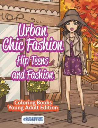 Carte Urban Chic Fashion, Hip Teens and Fashion Coloring Books Young Adult Edition CREATIVE PLAYBOOKS