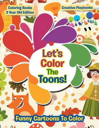 Knjiga Lets Color the Toons! Funny Cartoons to Color - Coloring Books 2 Year Old Edition CREATIVE PLAYBOOKS