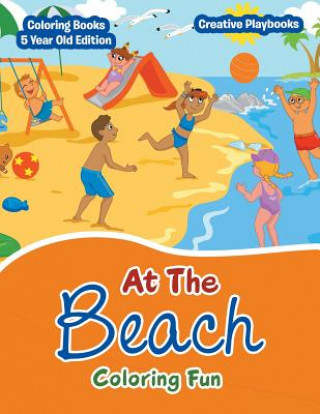 Knjiga At the Beach Coloring Fun - Coloring Books 5 Year Old Edition CREATIVE PLAYBOOKS