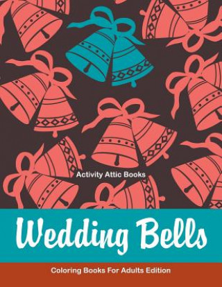 Kniha Wedding Bells Coloring Books for Adults Edition ACTIVITY ATTIC BOOKS