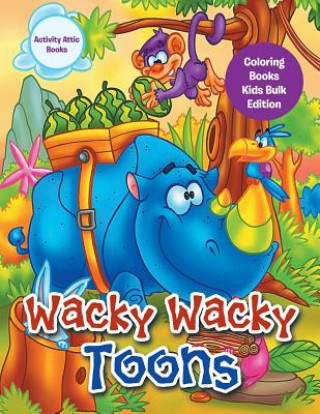 Kniha Wacky Wacky Toons Coloring Books Kids Bulk Edition ACTIVITY ATTIC BOOKS