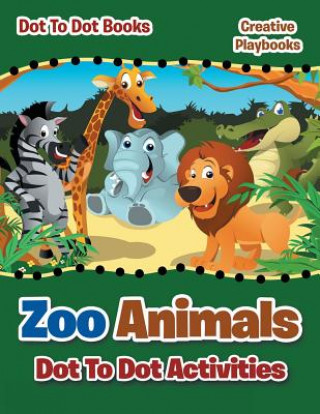 Kniha Zoo Animals Dot to Dot Activities - Dot to Books CREATIVE PLAYBOOKS