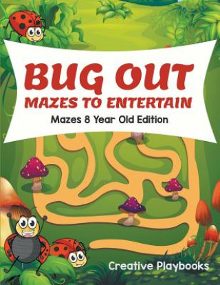 Книга Bug Out Mazes to Entertain Mazes 8 Year Old Edition CREATIVE PLAYBOOKS