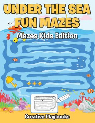 Könyv Under the Sea Fun Mazes Mazes Kids Edition CREATIVE PLAYBOOKS