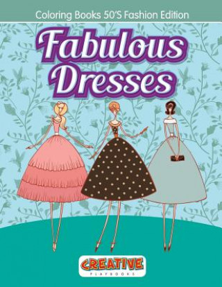 Kniha Fabulous Dresses - Coloring Books 50'S Fashion Edition CREATIVE PLAYBOOKS