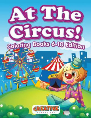 Książka At The Circus! Coloring Books 6-10 Edition CREATIVE PLAYBOOKS