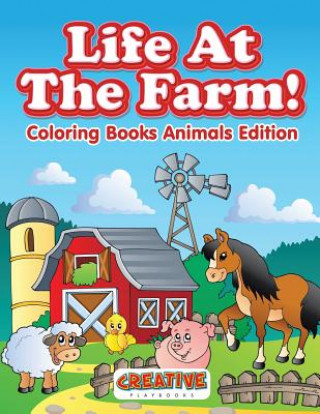 Kniha Life At The Farm! Coloring Books Animals Edition CREATIVE PLAYBOOKS