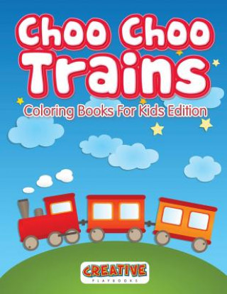 Könyv Choo Choo Trains Coloring Books for Kids Edition CREATIVE PLAYBOOKS