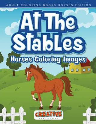 Kniha At the Stables, Horses Coloring Images - Adult Coloring Books Horses Edition CREATIVE PLAYBOOKS