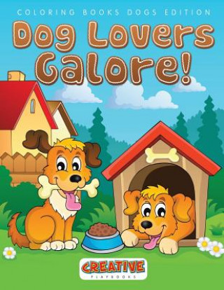 Carte Dog Lovers Galore! Coloring Books Dogs Edition CREATIVE PLAYBOOKS
