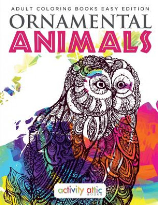 Kniha Ornamental Animals - Adult Coloring Books Easy Edition ACTIVITY ATTIC BOOKS