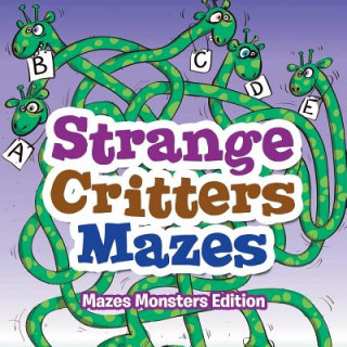 Könyv Strange Critters Mazes - Mazes Monsters Edition CREATIVE PLAYBOOKS