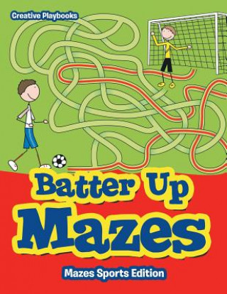 Kniha Batter Up Mazes - Mazes Sports Edition CREATIVE PLAYBOOKS