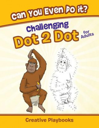 Buch Can You Even Do It? Challenging Dot 2 Dot for Adults CREATIVE PLAYBOOKS