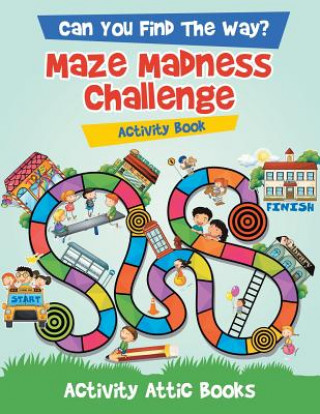 Carte Can You Find the Way? Maze Madness Challenge Activity Book ACTIVITY ATTIC BOOKS