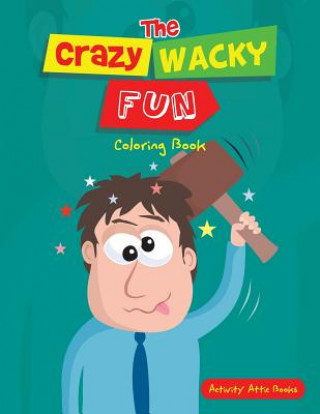 Carte Crazy Wacky Fun Coloring Book ACTIVITY ATTIC BOOKS