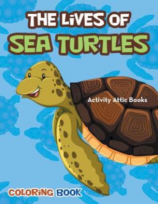 Kniha Lives of Sea Turtles Coloring Book ACTIVITY ATTIC BOOKS