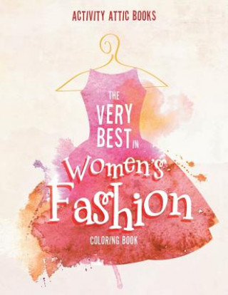 Carte Very Best in Women's Fashion Coloring Book ACTIVITY ATTIC BOOKS