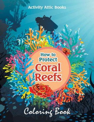 Kniha How to Protect Coral Reefs Coloring Book ACTIVITY ATTIC BOOKS
