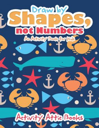 Carte Draw by Shapes, Not Numbers ACTIVITY ATTIC BOOKS