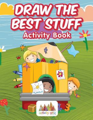 Kniha Draw the Best Stuff ACTIVITY ATTIC BOOKS