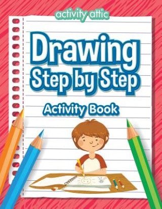 Książka Drawing Step by Step Activity Book ACTIVITY ATTIC BOOKS