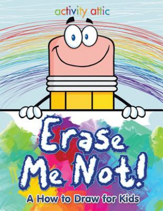 Książka Erase Me Not! a How to Draw for Kids ACTIVITY ATTIC BOOKS