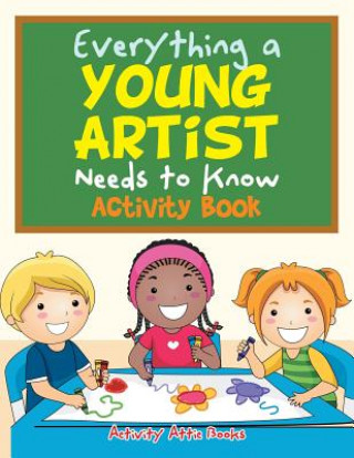 Book Everything a Young Artist Needs to Know Activity Book ACTIVITY ATTIC BOOKS