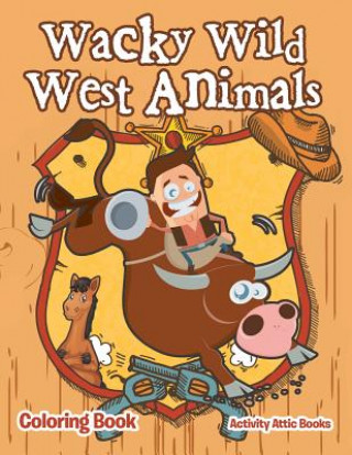 Książka Wacky Wild West Animals Coloring Book ACTIVITY ATTIC BOOKS