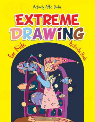 Książka Extreme Drawing for Kids ACTIVITY ATTIC BOOKS