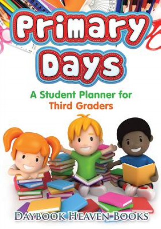 Kniha Primary Days - A Student Planner for Third Graders DAYBOOK HEAVEN BOOKS